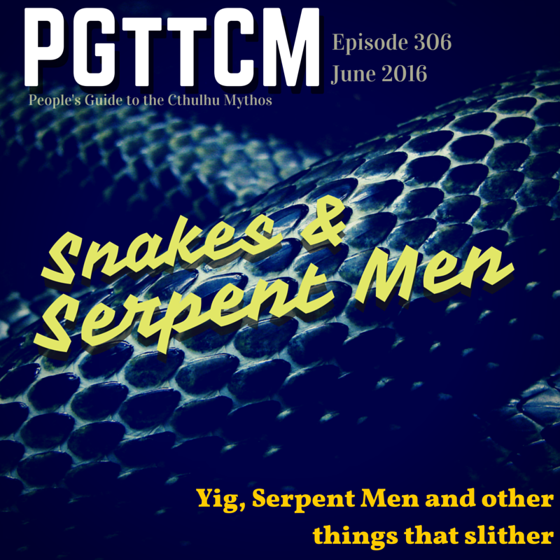 306: Yig, Snakes & Serpent Men